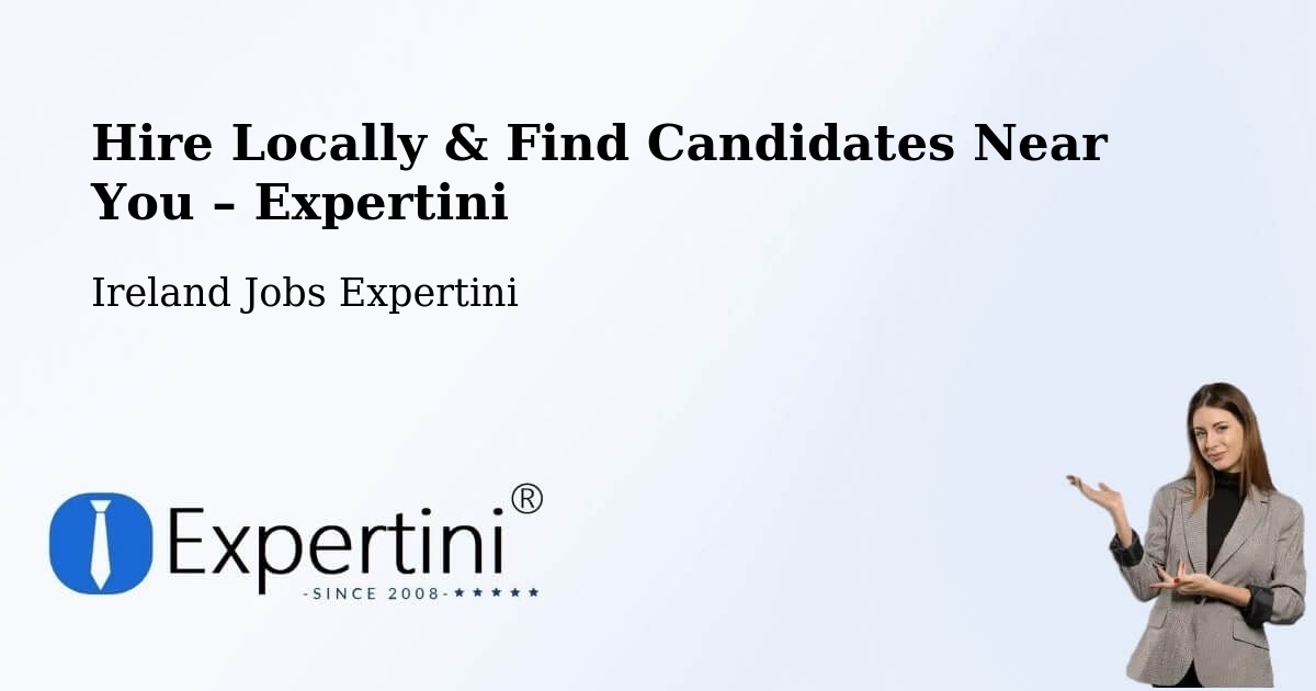 Hire Locally in Ireland – Find Qualified Candidates Near You - Ireland Jobs Expertini