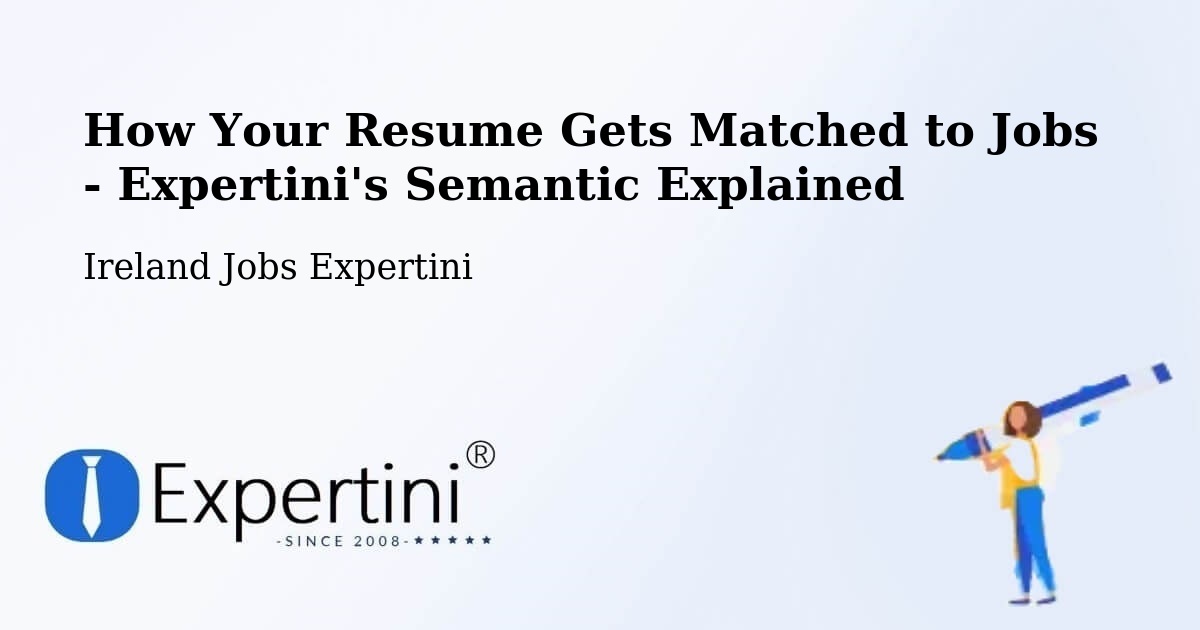 How Your Resume Gets Matched to Jobs - Expertini's Semantic Explained - Ireland Jobs Expertini